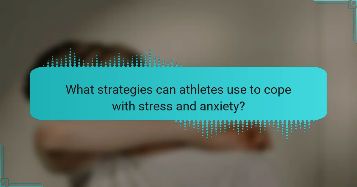 What strategies can athletes use to cope with stress and anxiety?