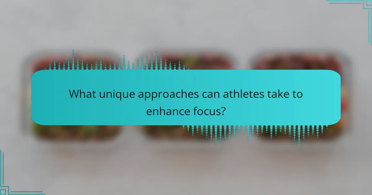 What unique approaches can athletes take to enhance focus?