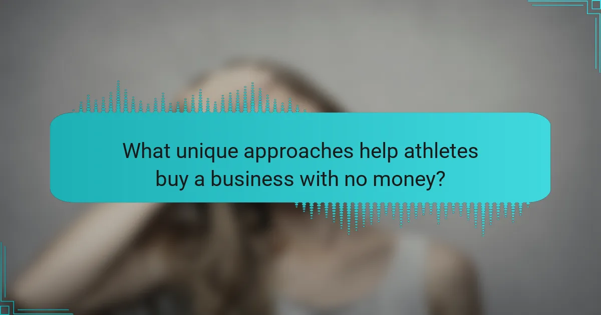 What unique approaches help athletes buy a business with no money?