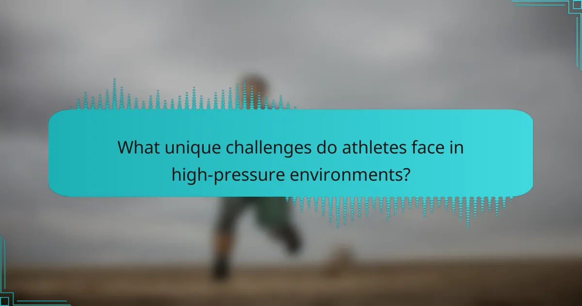What unique challenges do athletes face in high-pressure environments?