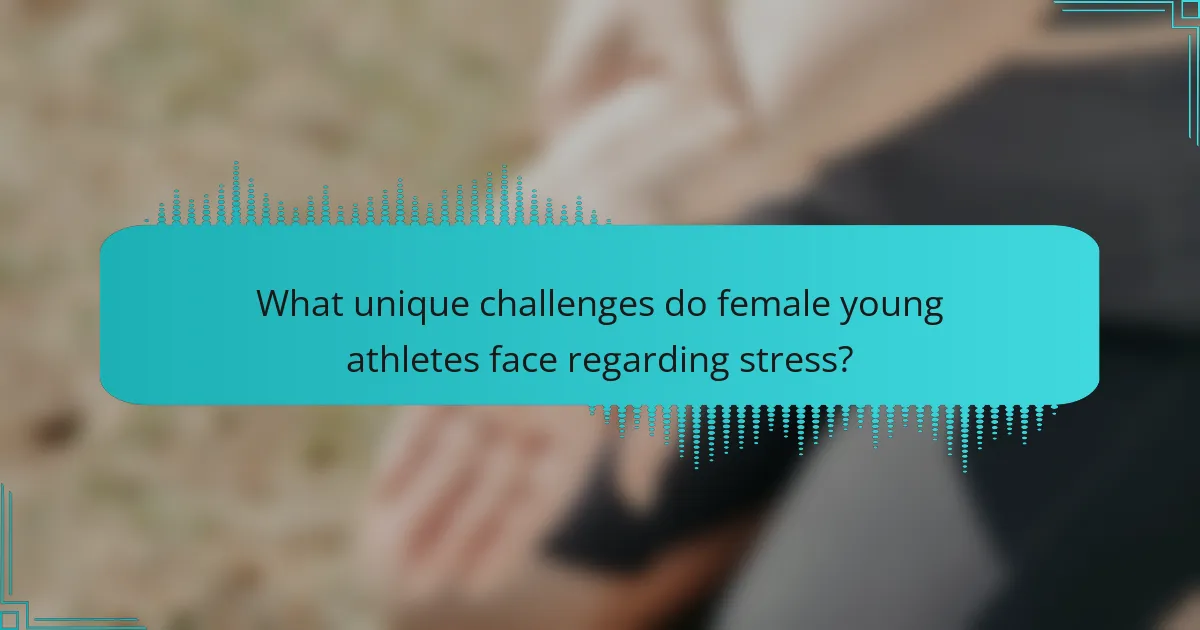 What unique challenges do female young athletes face regarding stress?