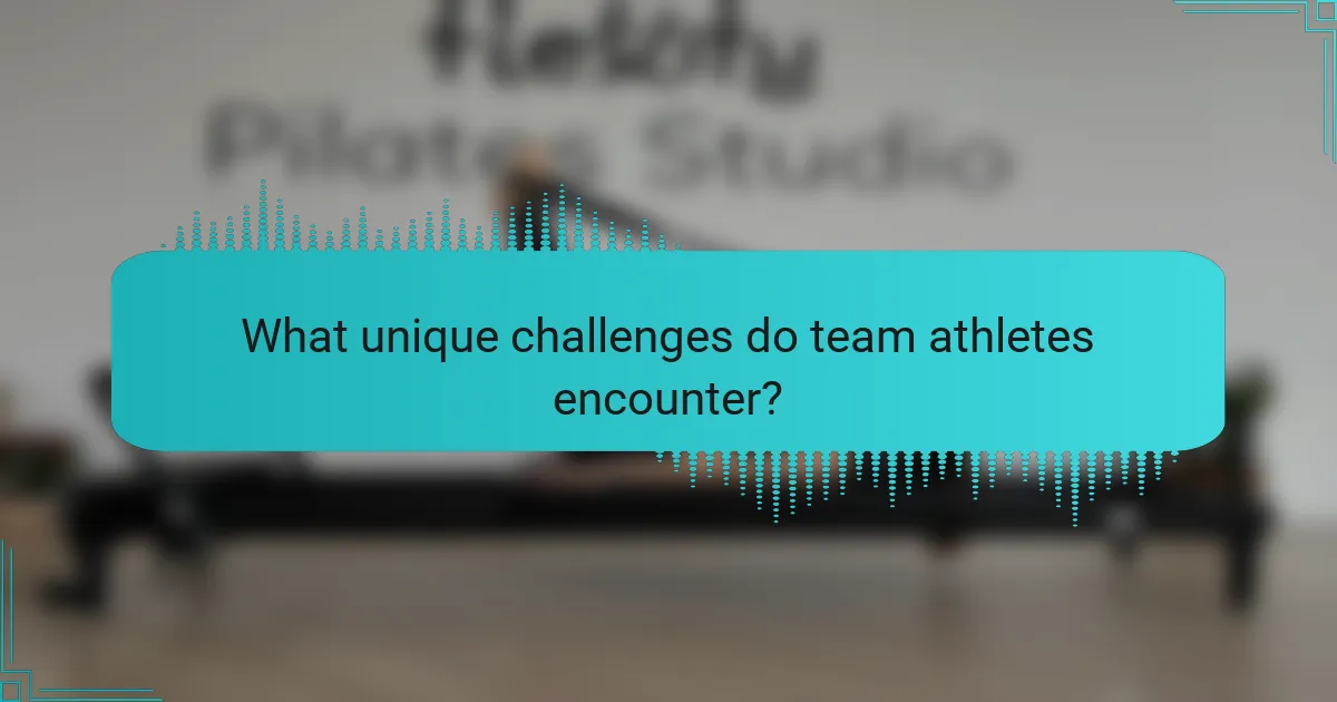 What unique challenges do team athletes encounter?