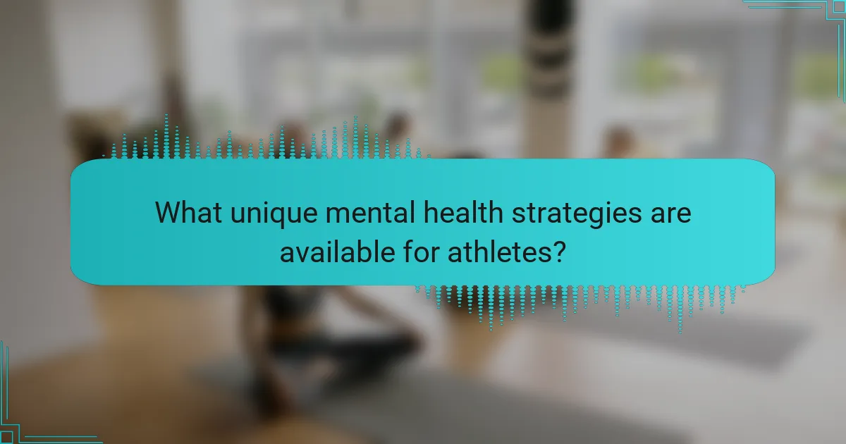 What unique mental health strategies are available for athletes?