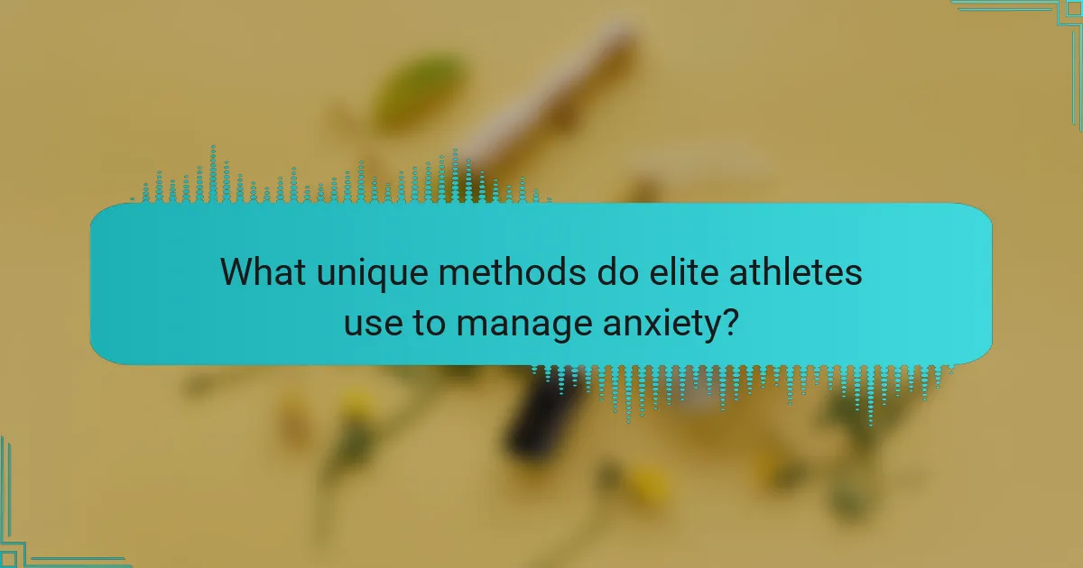 What unique methods do elite athletes use to manage anxiety?
