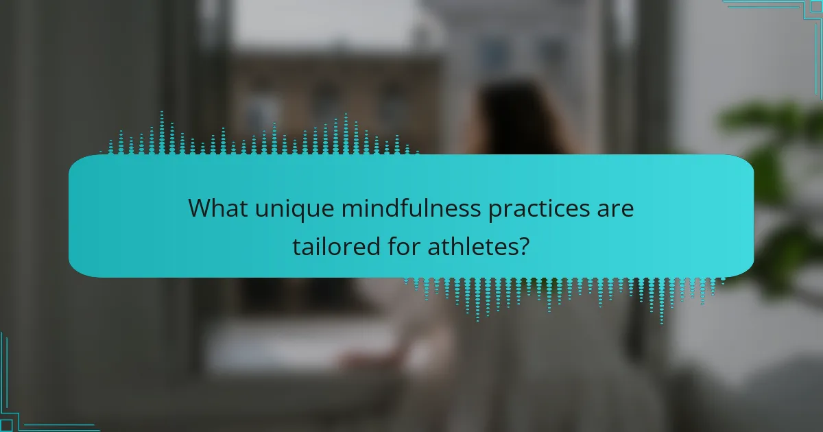 What unique mindfulness practices are tailored for athletes?