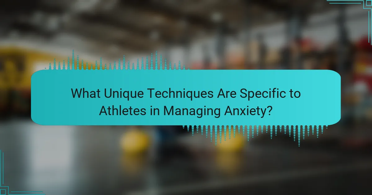 What Unique Techniques Are Specific to Athletes in Managing Anxiety?