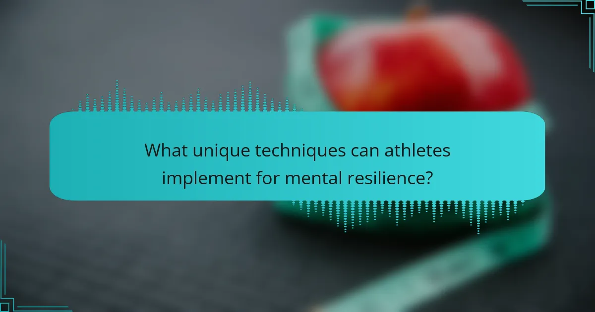 What unique techniques can athletes implement for mental resilience?
