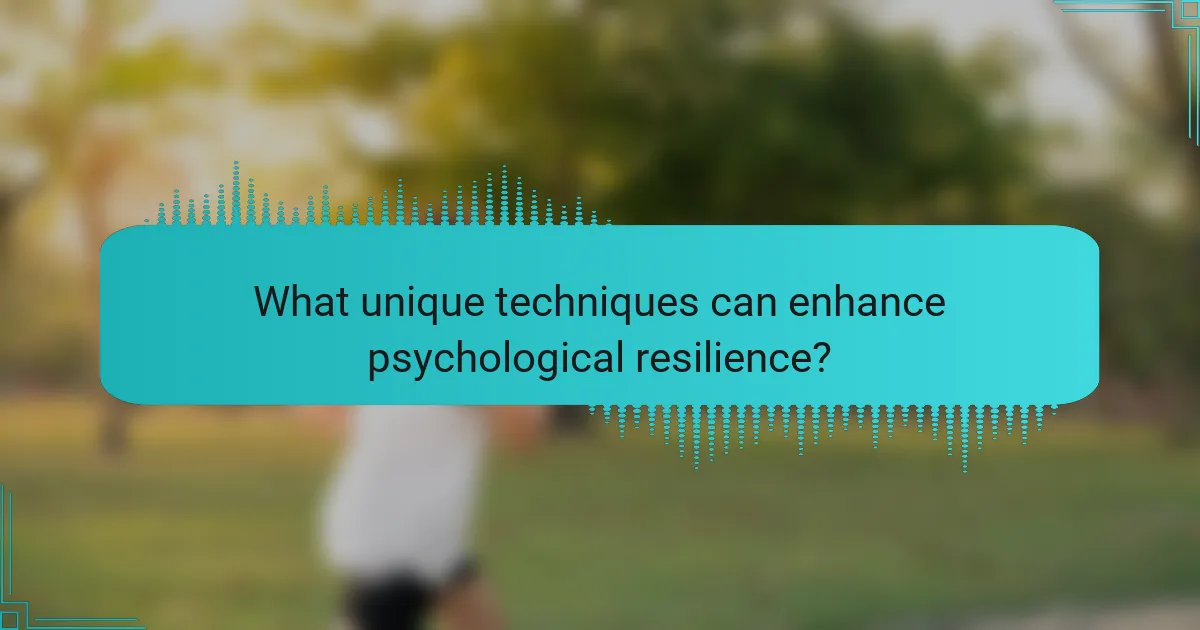 What unique techniques can enhance psychological resilience?