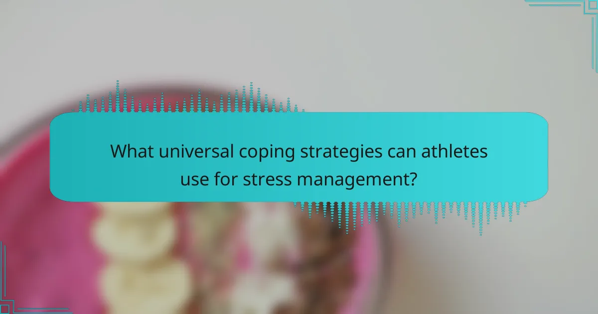 What universal coping strategies can athletes use for stress management?