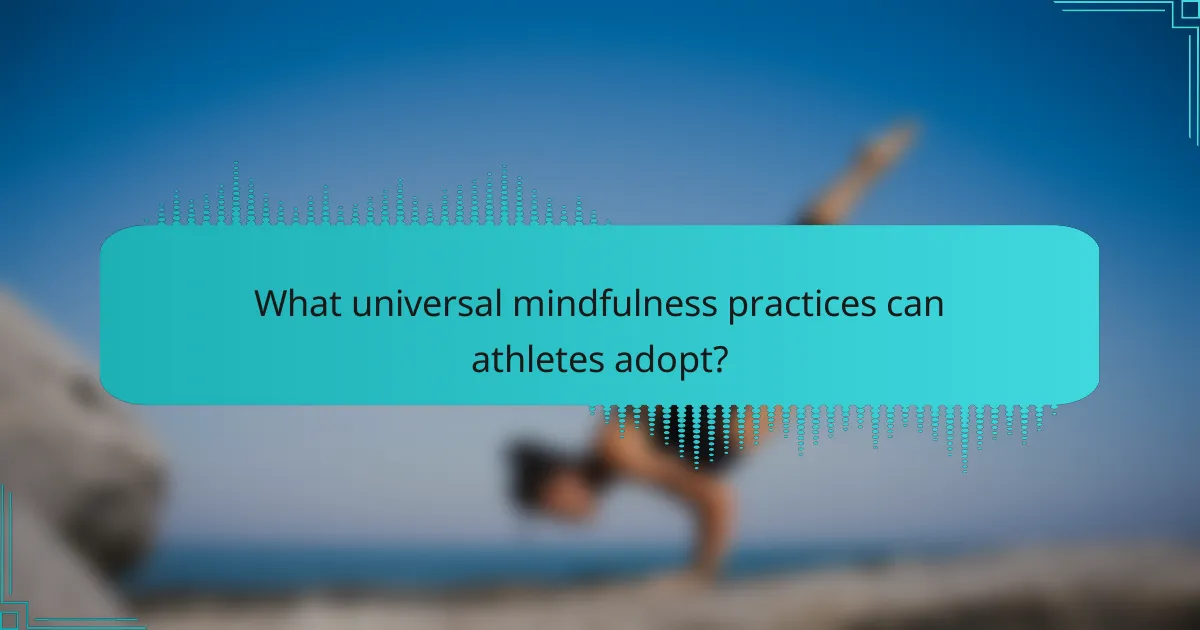 What universal mindfulness practices can athletes adopt?