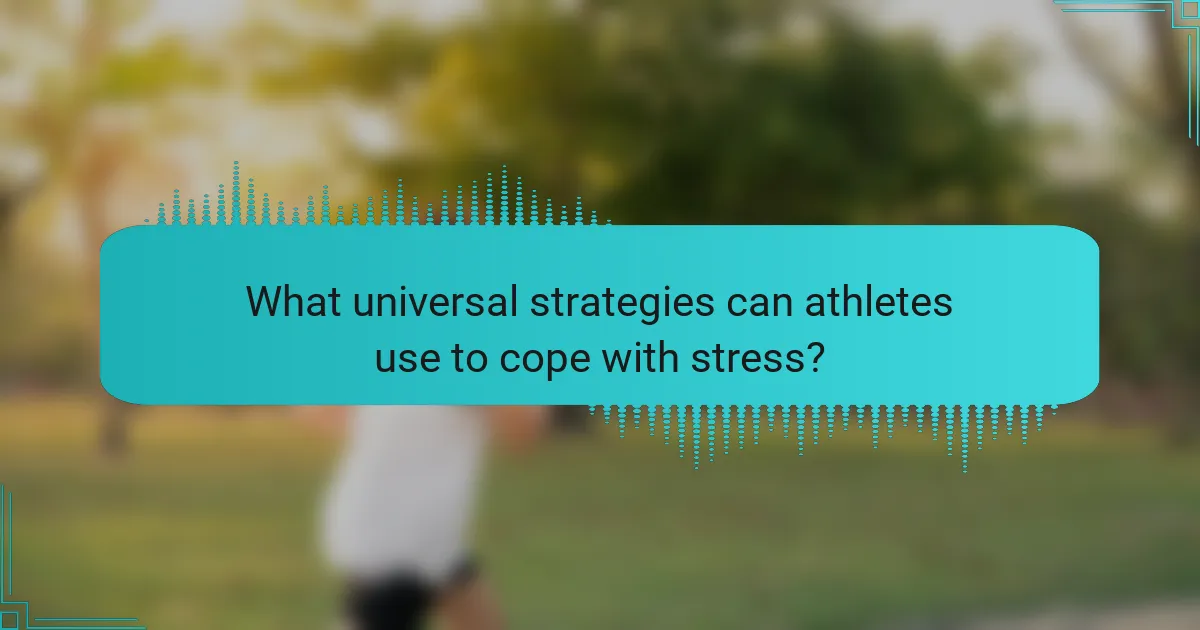 What universal strategies can athletes use to cope with stress?