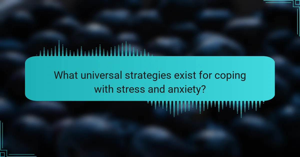 What universal strategies exist for coping with stress and anxiety?