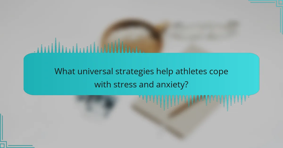 What universal strategies help athletes cope with stress and anxiety?
