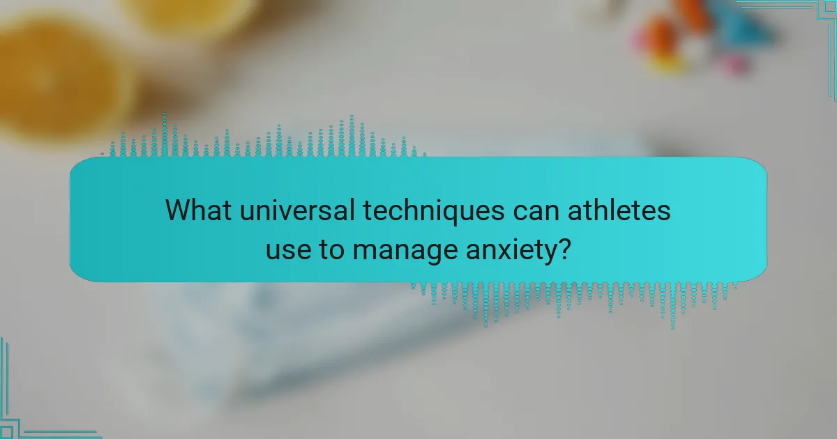 What universal techniques can athletes use to manage anxiety?